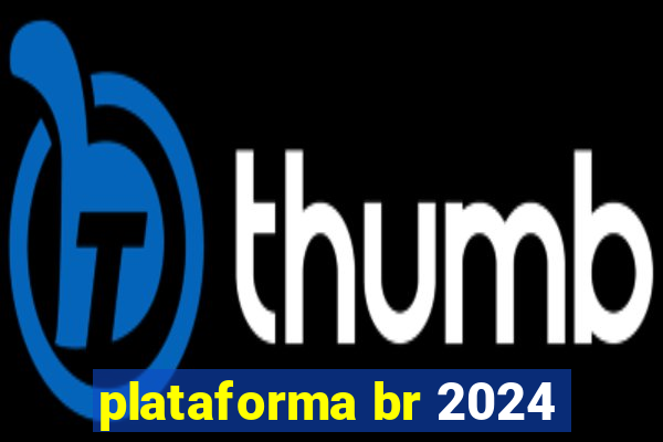 plataforma br 2024